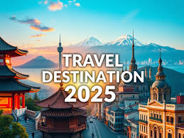 Top Destinations for 2025